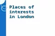Places of interests in London. Contents: The Tower of London The Houses of Parliament Buckingham Palace Trafalgar Square Oxford Street Greenwich Observatory.