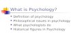 What is Psychology? Definition of psychology Philosophical issues in psychology What psychologists do Historical figures in Psychology.