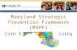 Maryland Strategic Prevention Framework (MSPF) Core Essentials Training.