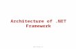 Architecture of.NET Framework . .NET Framework ٭ Microsoft.NET (pronounced “dot net”) is a software component that runs on the Windows operating.