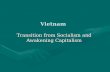 Vietnam Transition from Socialism and Awakening Capitalism.