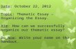 Date: October 22, 2012 Topic: Thematic Essay – Organizing the Essay. Aim: How can we successfully organize our thematic essay? Do Now: Write your name.