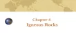 Chapter 4 Igneous Rocks. Characteristics of magma Igneous rocks form as molten magma cools and solidifies General Characteristic of magma Parent material.