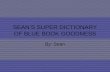 SEAN’S SUPER DICTIONARY OF BLUE BOOK GOODNESS By: Sean.
