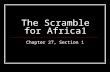 The Scramble for Africa1 Chapter 27, Section 1. QUESTIONS: WRITE THESE FIRST—LEAVE ANSWER SPACE! 1. Define “imperialism.” 2. Name two things that kept.