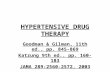 HYPERTENSIVE DRUG THERAPY Goodman & Gilman, 11th ed., pp. 845-869 Katzung 9th ed., pp. 160-183 JAMA 289:2560-2572, 2003.