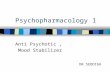 Psychopharmacology1 Anti Psychotic, Mood Stabilizer DR SEDDIGH.