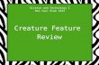 Science and Technology I Mid-Year Exam 2012 Creature Feature Review.
