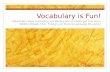 Vocabulary is Fun! Meaningful ways to practice vocabulary and to finally get it to stick ! Tabitha Kidwell, M.A., Foreign and Second Language Education.