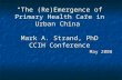 “The (Re)Emergence of Primary Health Care in Urban China” Mark A. Strand, PhD CCIH Conference May 2008.