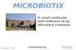 November 7, 2008 MICROBIOTIX A small molecule, anti-infective drug discovery company CONFIDENTIAL.