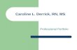 Caroline L. Derrick, RN, MS Professional Portfolio.