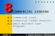 © South-Western Publishing Slide 1 COMMERCIAL LENDING 8.1 8.1 Commercial Loans 8.2 8.2 Commercial Credit Analysis 8.3 8.3 Small Business Loan Programs.