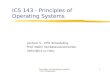 Principles of Operating Systems - CPU Scheduling1 ICS 143 - Principles of Operating Systems Lecture 5 - CPU Scheduling Prof. Nalini Venkatasubramanian.