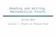 Reading and Writing Mathematical Proofs Spring 2014 Lecture 1: Proofs in Textual Form.