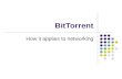 BitTorrent How it applies to networking. What is BitTorrent P2P file sharing protocol Allows users to distribute large amounts of data without placing.
