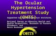 The Ocular Hypertension Treatment Study (OHTS) Supported by the National Eye Institute, National Center on Minority Health and Health Disparities, Research.