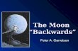 The Moon “Backwards” Peter A. Garretson. America will return to the Moon as early as 2015 and no later than 2020 and use it for a stepping stone for.