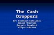 The Cash Droppers By: Franklin Kotsianas Kenson Therrien Garrett Crawford Allyn Crabtree.
