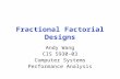 Fractional Factorial Designs Andy Wang CIS 5930-03 Computer Systems Performance Analysis.