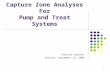 1 Capture Zone Analyses For Pump and Treat Systems Internet Seminar Version: September 18, 2008.