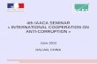 4th IAACA SEMINAR « INTERNATIONAL COOPERATION ON ANTI-CORRUPTION » June 2012 DALIAN, CHINA.