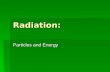 Radiation: Particles and Energy The Nucleus Recall that atoms are composed of protons, neutrons, and electrons. The nucleus of an atom contains the protons,