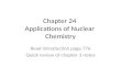 Chapter 24 Applications of Nuclear Chemistry Read introduction page 776 Quick review of chapter 3 notes.