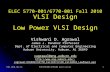 Fall 2010, Nov 16ELEC5770-001/6770-001 Guest Lecture1 ELEC 5770-001/6770-001 Fall 2010 VLSI Design Low Power VLSI Design Vishwani D. Agrawal James J. Danaher.