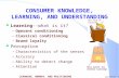 MKTG 371 LEARNING, MEMORY, AND POSITIONING Lars Perner, Instructor 1 CONSUMER KNOWLEDGE, LEARNING, AND UNDERSTANDING l Learning--what is it? –Operant conditioning.