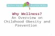 Why Wellness? An Overview on Childhood Obesity and Prevention 1.