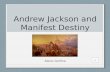 Andrew Jackson and Manifest Destiny Alexis Gorfine.
