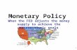 Monetary Policy 1 When the FED adjusts the money supply to achieve the macroeconomic goals.