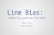 Line Bias: exploiting gambling line data Mike Zaic @focustrate.