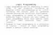 Logic Programming Logic programming had its beginning in early 1970s. It was primarily introduced by Kowalski (1974) and Colmerauer et al. (1973) following.
