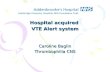 Hospital acquired VTE Alert system Caroline Baglin Thrombophilia CNS.