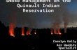 Smoke Management on the Quinault Indian Reservation Carolyn Kelly Air Quality Specialist.