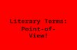 Literary Terms: Point-of-View!. Literary Terms Review First let’s review the literary terms we have learned so far… Setting (consists of two things) 1)
