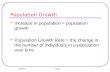 9/12/2015 SB4d 1 Population Growth Increase in population = population growth Population Growth Rate = the change in the number of individuals in a population.