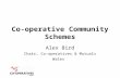 Co-operative Community Schemes Alex Bird Chair, Co-operatives & Mutuals Wales.