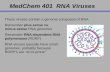 MedChem 401 RNA Viruses These viruses contain a genome composed of RNA Remember plus-sense vs. minus-sense RNA genomes Remember RNA-dependent RNA polymerases.