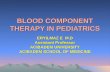 BLOOD COMPONENT THERAPY IN PEDIATRICS ERYILMAZ E M.D Assistant Professor ACIBADEM UNIVERSITY ACIBADEM SCHOOL OF MEDICINE.