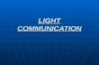 LIGHT COMMUNICATION. Fiber vs. Metallic Cables Advantages: Advantages: Larger bandwidthLarger bandwidth Immune to cross- talkImmune to cross- talk Immune.