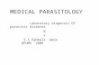 MEDICAL PARASITOLOGY Laboratory diagnosis Of parasitic diseases S.S Eghbali ApCp BPUMS 2008 By.