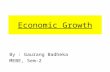 Economic Growth By : Gaurang Badheka MEBE, Sem-2.