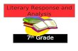 Literary Response and Analysis 7 th Grade. The Literary Response and Analysis Strand/Cluster The following six California English–Language Arts content.
