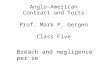 Anglo-American Contract and Torts Prof. Mark P. Gergen Class Five Breach and negligence per se.