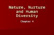 Nature, Nurture and Human Diversity Chapter 4. Nature Vs. Nurture Psychology’s Biggest Question Psychology’s Biggest Question Regardless of upbringing,