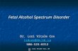 Dr. Lori Vitale Cox, 2006 Fetal Alcohol Spectrum Disorder Fetal Alcohol Spectrum Disorder Dr. Lori Vitale Cox lsdcox@nb.nb.ca 506-523-8312.