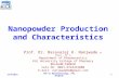 Nanopowder Production and Characteristics Prof. Dr. Basavaraj K. Nanjwade M. Pharm., Ph. D Department of Pharmaceutics KLE University College of Pharmacy.